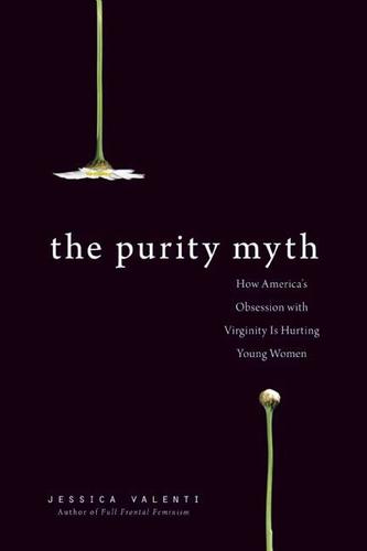 9781580053143 Purity Myth: How America's Obsession W/ Virginity Is...