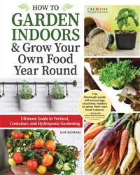 9781580118675 How To Garden Indoors & Grow Your Own Food Year Round