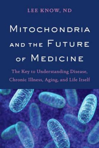 9781603587679 Mitochondria & The Future Of Medicine: The Key To...