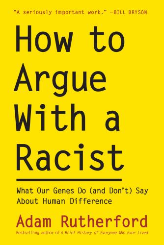 9781615196715 How To Argue With A Racist: What Our Genes Do (And Don't)...