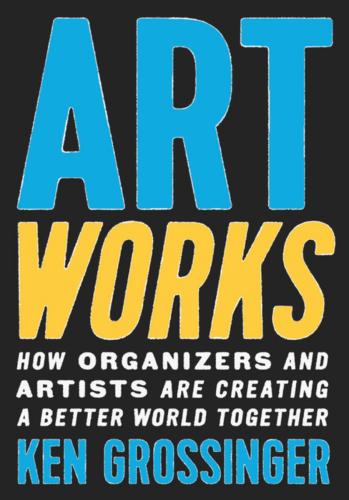 9781620976722 Art Works: How Organizers & Artists Are Creating A Better...
