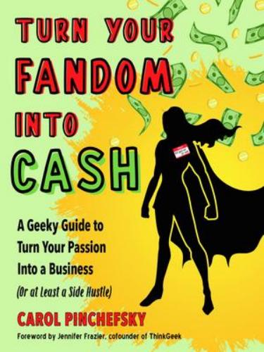 9781632651976 Turn Your Fandom Into Cash: A Geeky Guide To Turn Your...