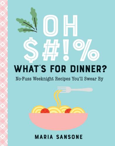 9781641707381 Oh $#!%, What's For Dinner?: No-Fuss Weeknight Recipes...