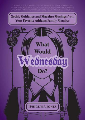 9781646046546 What Would Wednesday Do? Gothic Guidance & Macabre...