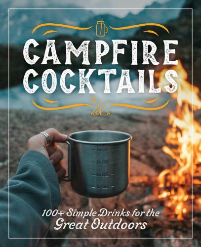 9781646434343 Campfire Cocktails: 100+ Simple Drinks For The Great...