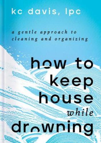 9781668002841 How To Keep House While Drowning: A Gentle Approach To...