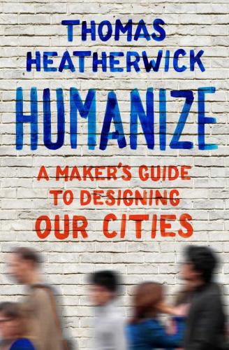 9781668034439 Humanize: A Maker's Guide To Designing Our Cities