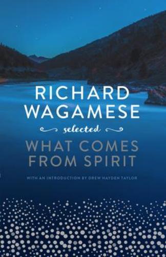 9781771622752 Richard Wagamese Selected: What Comes From Spirit