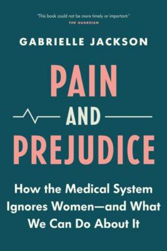 9781771647168 Pain & Prejudice: How The Medical System Ignores Women-...