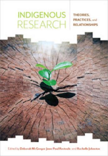9781773380858 Indigenous Research: Theories, Practices, & Relationships