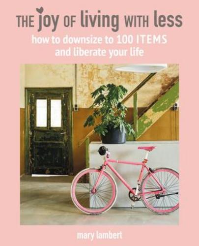 9781782498223 Joy Of Living With Less: How To Downsize To 100 Items &...