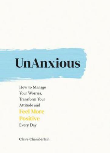 9781787836723 Unanxious: How To Manage Your Worries, Transform...