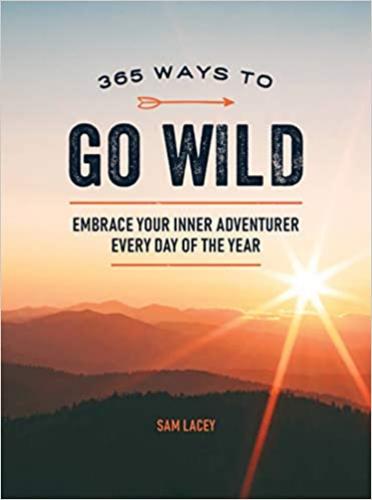 9781787836785 365 Ways To Go Wild: Embrace Your Inner Adventurer Every...