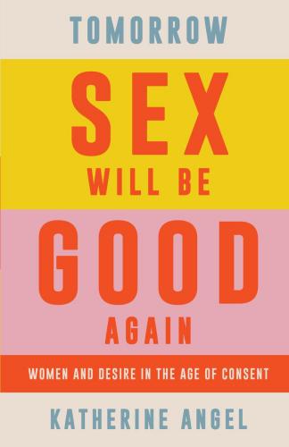 9781788739207 Tomorrow Sex Will Be Good Again: Women & Desire In...