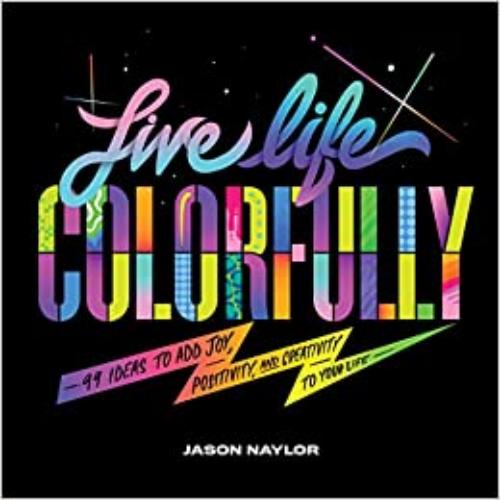 9781797203805 Live Life Colorfully: 99 Ideas To Add Joy, Positivity, &...