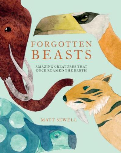 9781843653936 Forgotten Beasts: Amazing Creatures That Once Roamed The...
