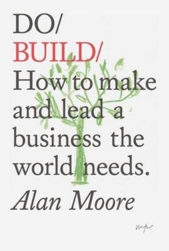 9781907974915 Do Build: How To Make & Lead A Business The World Needs