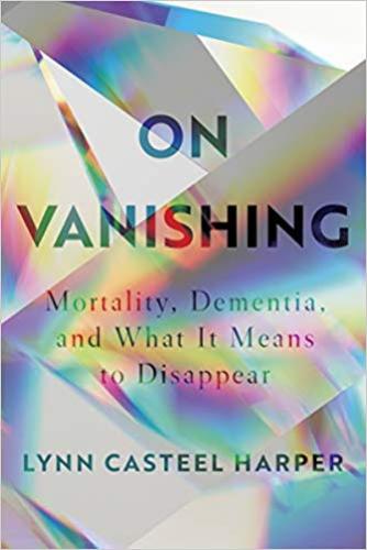 9781948226288 On Vanishing: Mortality, Dementia, & What It Means To...