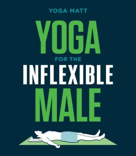 9781984856944 Yoga For The Inflexible Male: A How-To Guide