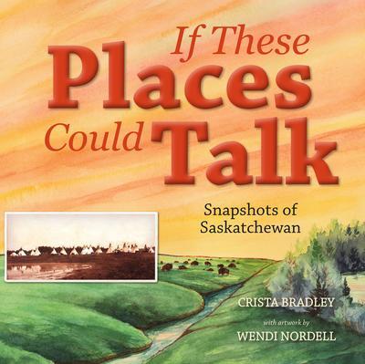 9781988783598 If These Places Could Talk: Snapshots Of Saskatchewan
