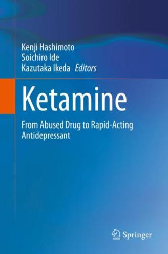 9789811529016 Ketamine: From Abused Drug To Rapid-Acting Antidepressant