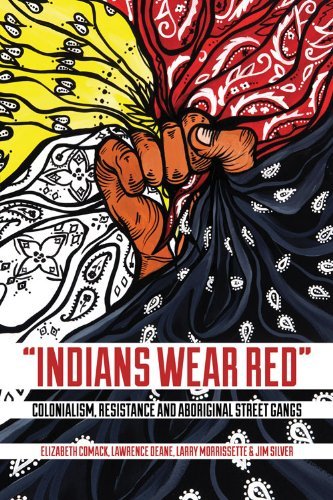 9781552665824 "Indians Wear Red": Colonialism, Resistance, & Aboriginal Street Gangs
