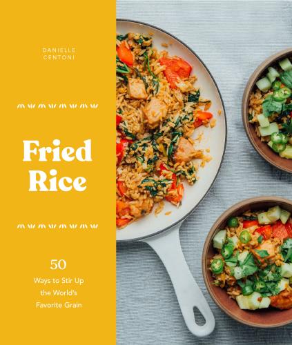 9781632172297 Fried Rice: 50 Ways To Stir Up The World's Favorite Grain