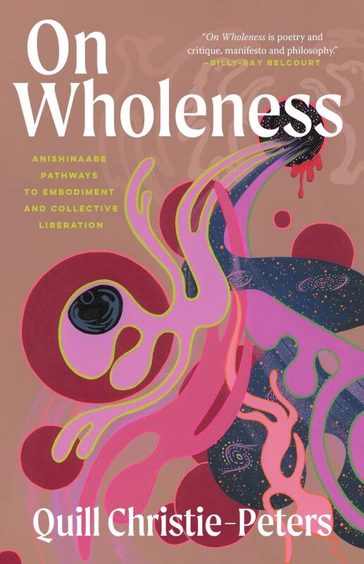 On Wholeness: Anishinaabe Pathways To Embodiment And Collect