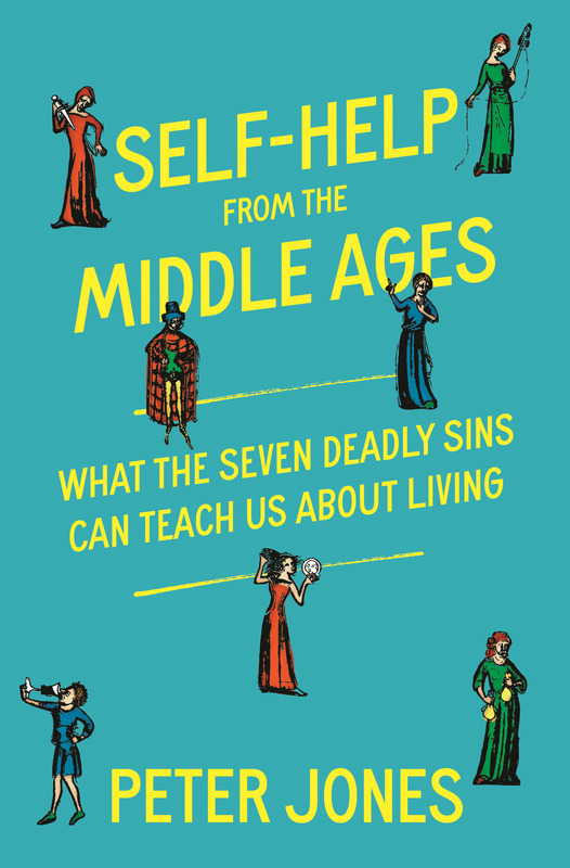 Self-Help From The Middle Ages: What The Seven Deadly Sins Can Teach Us About Living