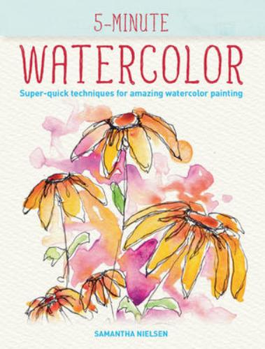 9780228101147 5-Minute Watercolor: Super-Quick Techniques For Amazing Watercolor Painting