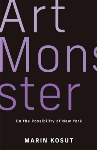 9780231216135 Art Monster: On The Impossibility Of New York