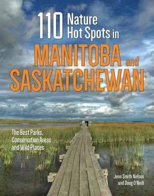 9780228101697 110 Nature Hot Spots In Manitoba & Saskatchewan: The Best Parks, Conservation Areas & Wild Places