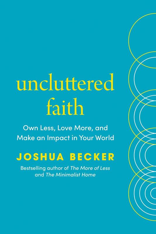 Uncluttered Faith: Own Less, Love More, & Make An Impact In Your World: A Minimalist Book